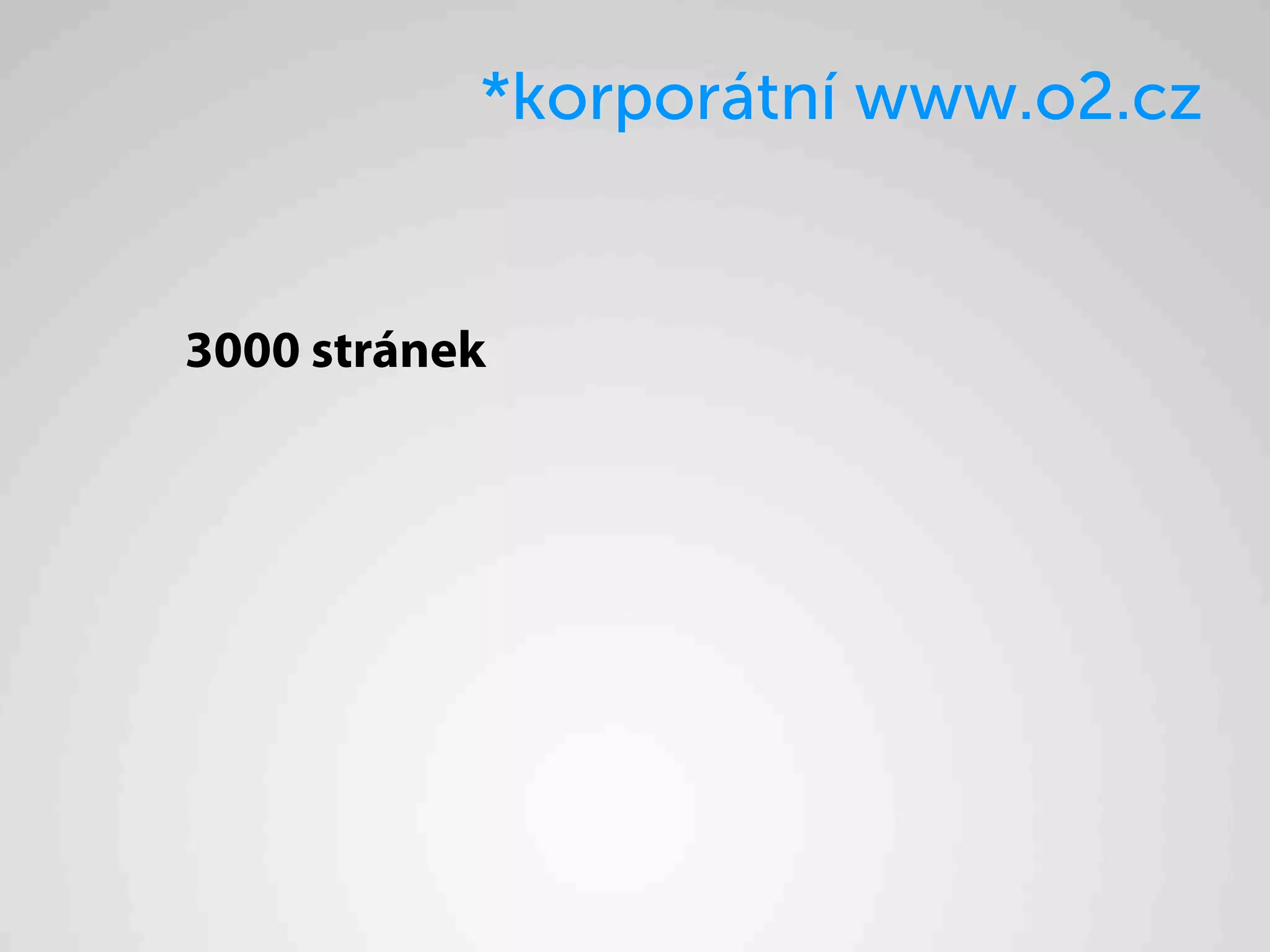 *korporátní www.o2.cz


3000 stránek
 
