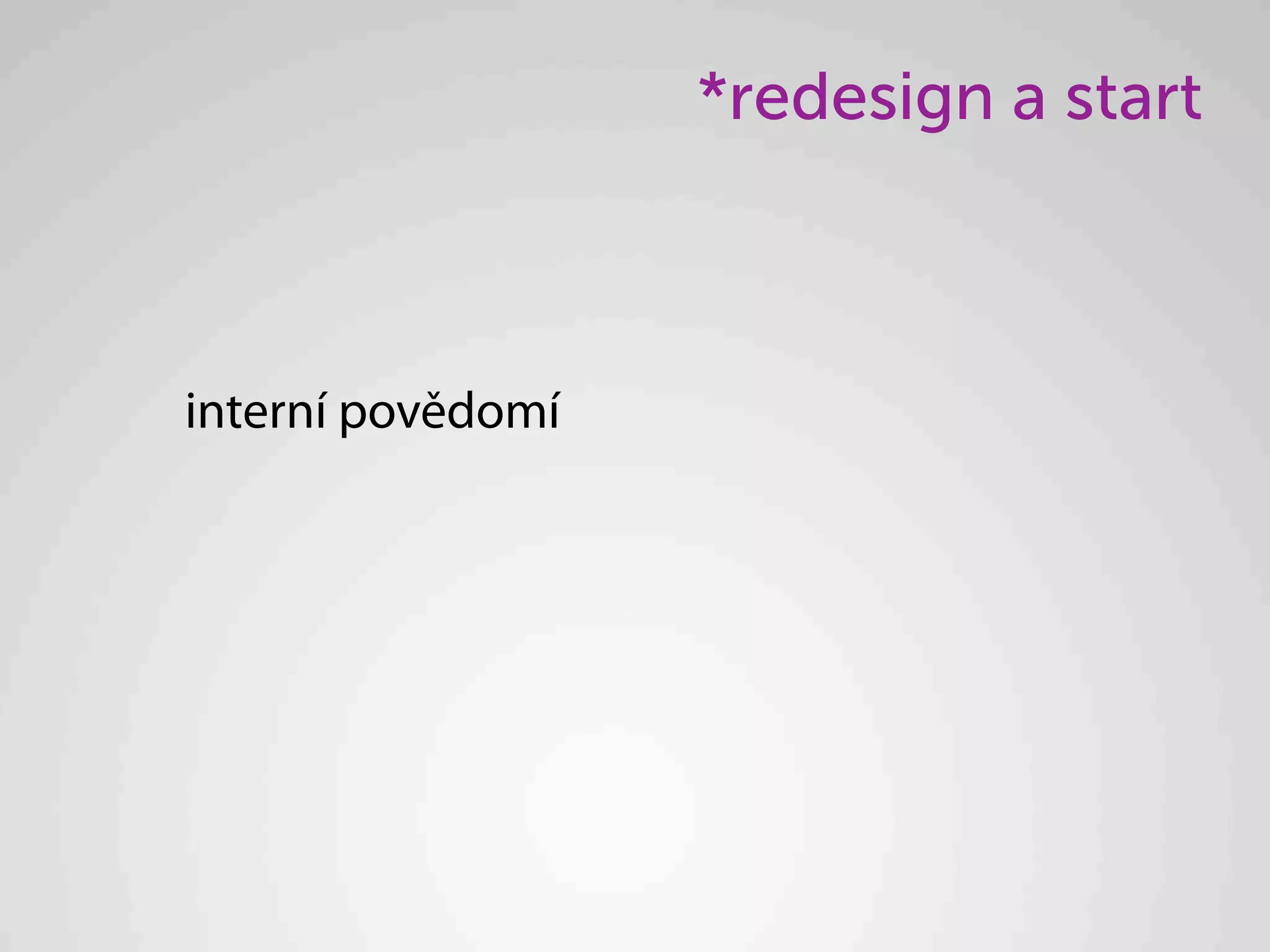 *redesign a start



interní povědomí
 