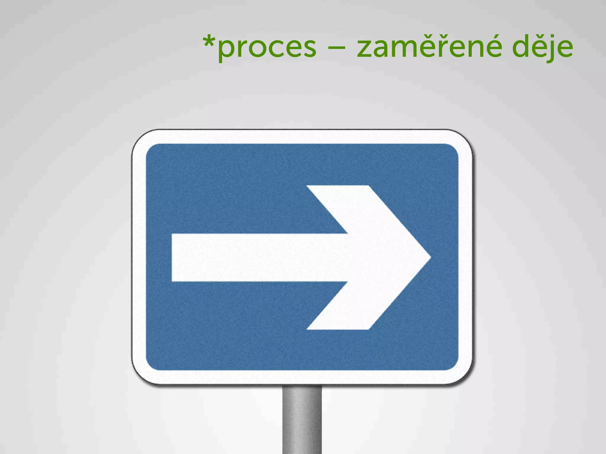 *proces – zaměřené děje
 