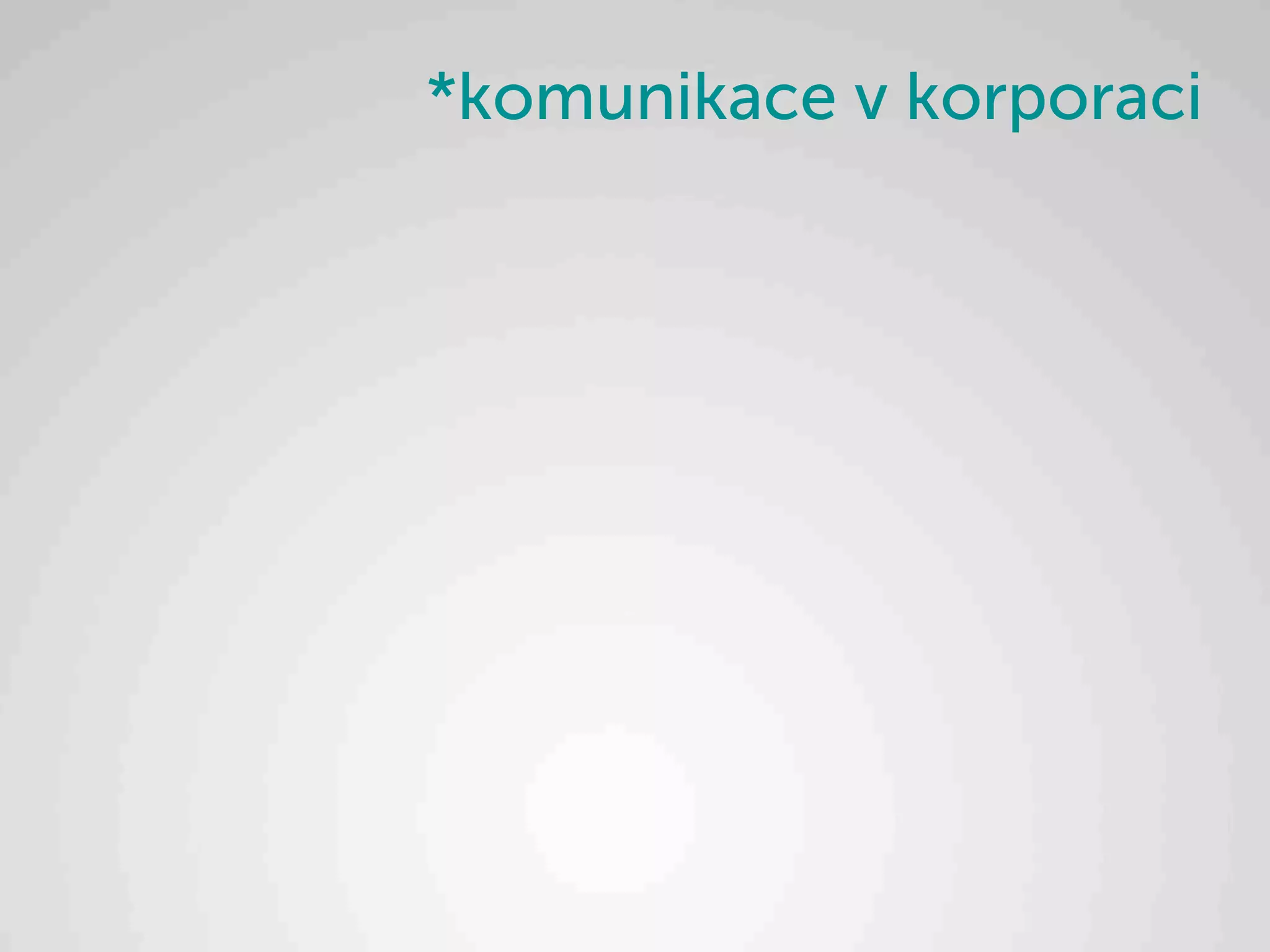 *komunikace v korporaci
 