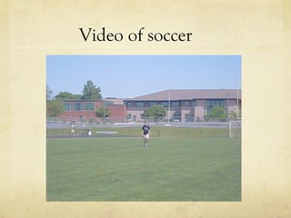 Video of soccer
 