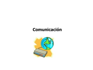 Comunicación
 