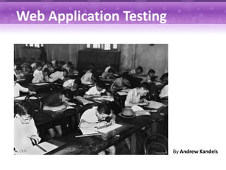 Web Application Testing




                          By Andrew Kandels
 