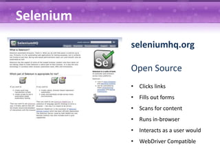 Selenium
           seleniumhq.org

           Open Source
           • Clicks links
           • Fills out forms
           • Scans for content
           • Runs in-browser
           • Interacts as a user would
           • WebDriver Compatible
 
