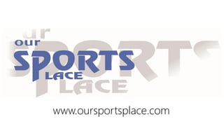 www.oursportsplace.com
 