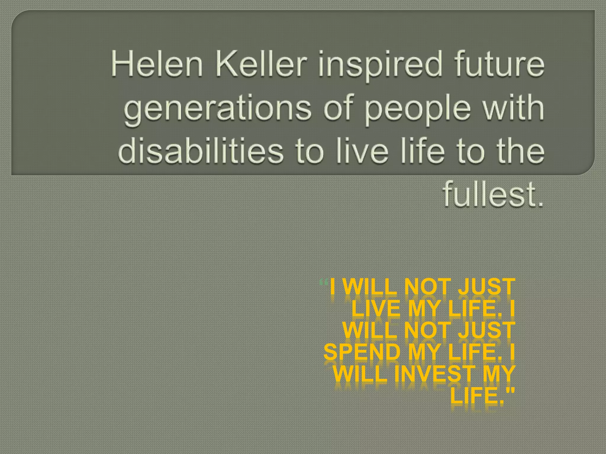 “I WILL NOT JUST
LIVE MY LIFE. I
WILL NOT JUST
SPEND MY LIFE. I
WILL INVEST MY
LIFE."
 