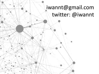 iwannt@gmail.com
  twitter: @iwannt
 