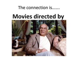The connection is…….
Movies directed by
 
