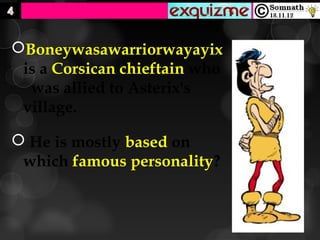 Boneywasawarriorwayayix 
 is a Corsican chieftain who
  was allied to Asterix's
 village.

 He is mostly based on
 which famous personality?
 