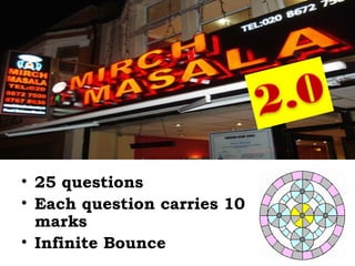 • 25 questions
• Each question carries 10
  marks
• Infinite Bounce
 