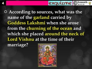    According to sources, what was the
    name of the garland carried by
    Goddess Lakshmi when she arose
    from the churning of the ocean and
    which she placed around the neck of
    Lord Vishnu at the time of their
    marriage?
 