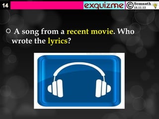   A song from a recent movie. Who
    wrote the lyrics?
 