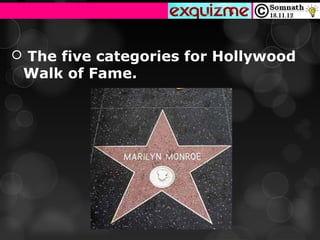  The five categories for Hollywood
 Walk of Fame.
 