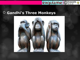  Gandhi's Three Monkeys
 
