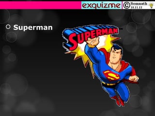 Superman
 
