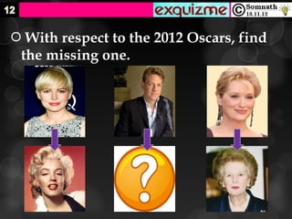  With respect to the 2012 Oscars, find
 the missing one.
 