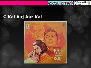  Kal Aaj Aur Kal
 