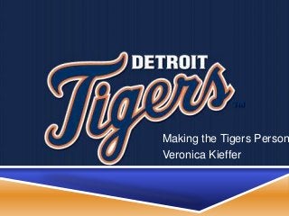 Making the Tigers Person
Veronica Kieffer
 