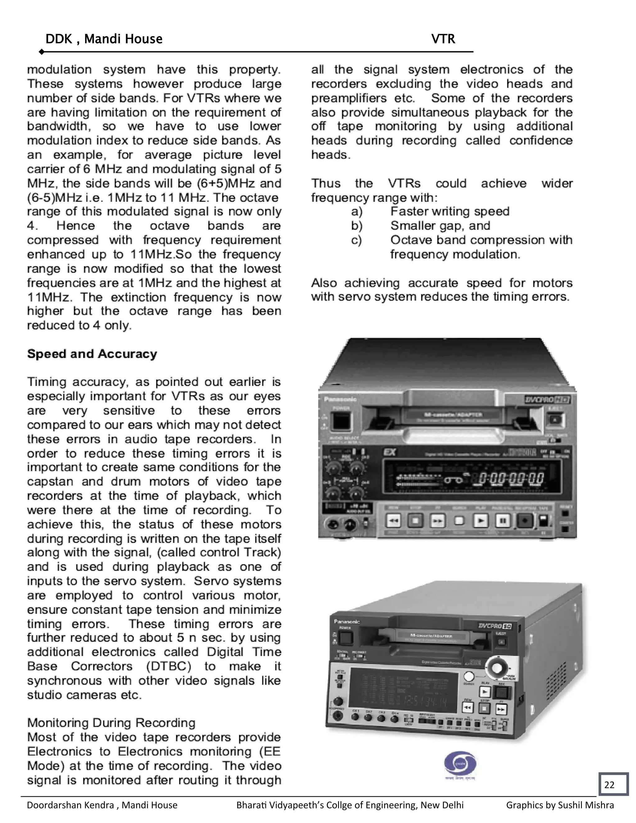 DDK , Mandi House                                                            VTR




                                                                                                                 22
Doordarshan Kendra , Mandi House   Bharati Vidyapeeth’s Collge of Engineering, New Delhi   Graphics by Sushil Mishra
 