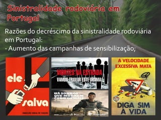 Razões do decréscimo da sinistralidade rodoviária
em Portugal:
- Aumento das campanhas de sensibilização;
 