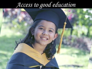 Access to good education 