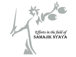 Efforts in the field of Samajik Nyaya 