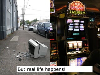 But real life happens! 
