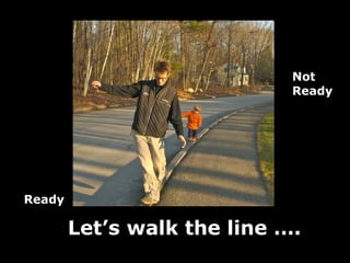 Let’s walk the line …. Ready Not Ready 