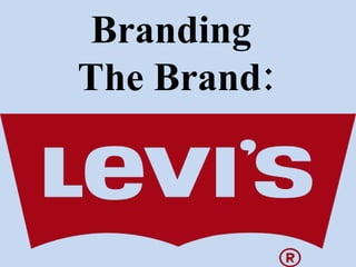 Branding  The Brand: 