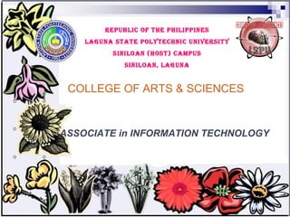 REPUBLIC OF THE PHILIPPINES LAGUNA STATE POLYTECHNIC UNIVERSITY SINILOAN (HOST) CAMPUS SINILOAN, LAGUNA COLLEGE OF ARTS & SCIENCES ASSOCIATE in INFORMATION TECHNOLOGY 