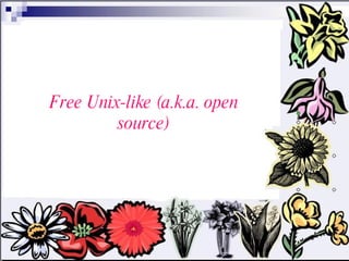 Free Unix-like (a.k.a. open source) 