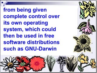 from being given complete control over its own operating system, which could then be used in free software distributions such as GNU-Darwin 