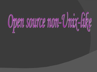 Open source non-Unix-like 