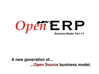 Business Model, Part 1/4




    A new generation of...
                     ...Open Source business model.
                           
 