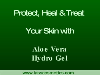 Protect, Heal & Treat  Your Skin with Aloe Vera Hydro Gel 