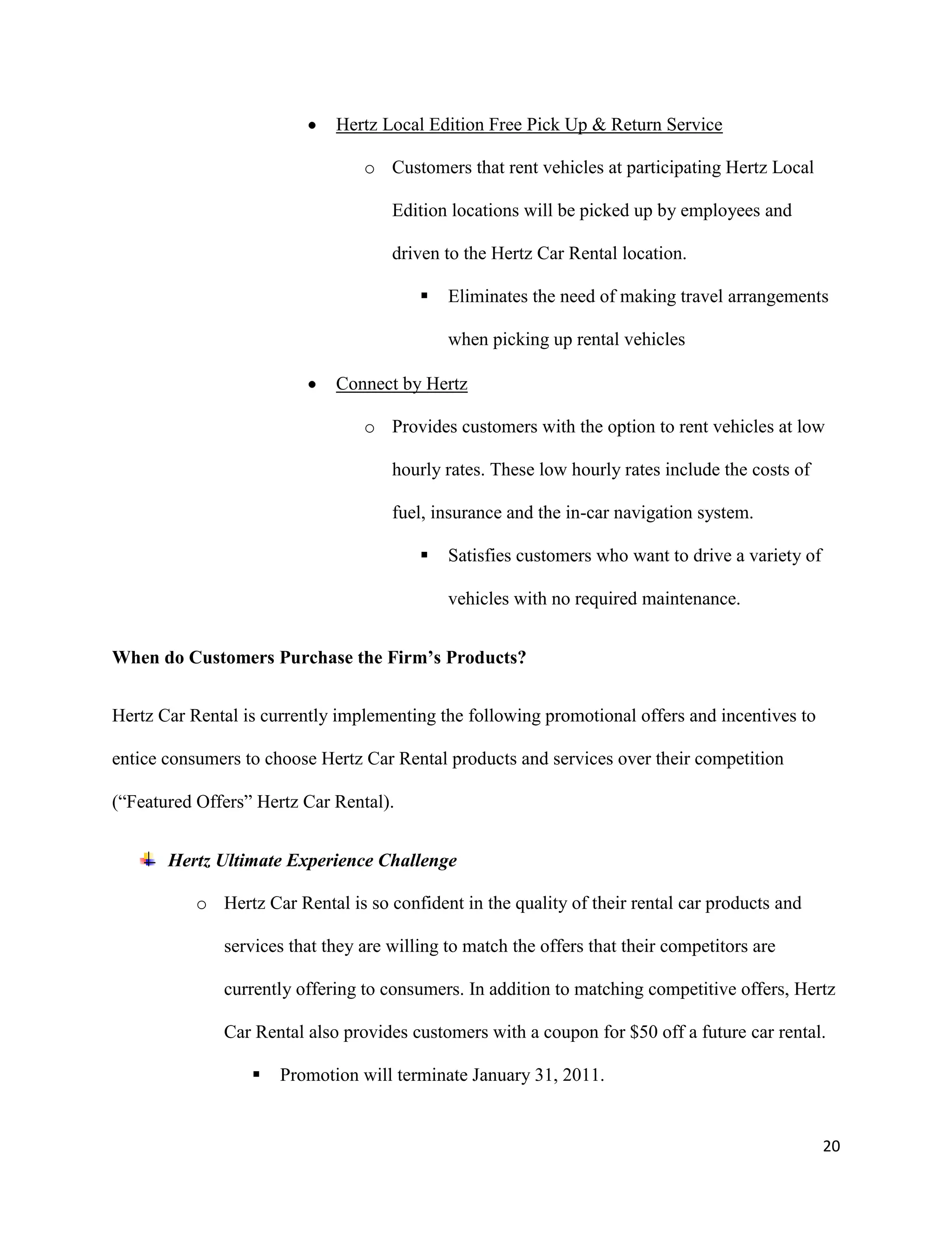 Product competitors provide consumers with similar products as Hertz Car Rental, but they differ in features, benefits, and price.