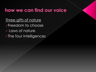 Three gifts of nature
Freedom to choose
 Laws of nature
The four intelligences
 