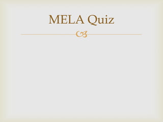MELA Quiz
   
 
