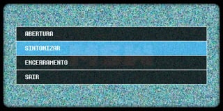 ABERTURA
SINTONIZAR
ENCERRAMENTO
SAIR
 