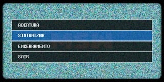 ABERTURA
SINTONIZAR
ENCERRAMENTO
SAIR
 