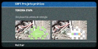 CAPT Projeto prático
Terceira etapa

Storyboard da vinheta de retenção




Voltar
 