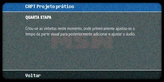 CAPT Projeto prático
Quarta etapa

Criou-se as vinhetas neste momento, onde primeiramente ajustou-se o
tempo da parte visual para posteriormente adicionar e ajustar o áudio.




Voltar
 