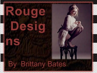 Rouge  	Designs By  Brittany Bates 