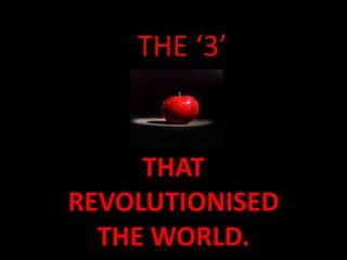 THE ‘3’
THAT
REVOLUTIONISED
THE WORLD.
 