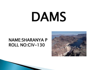 DAMS
NAME:SHARANYA P
ROLL NO:CIV-130
 