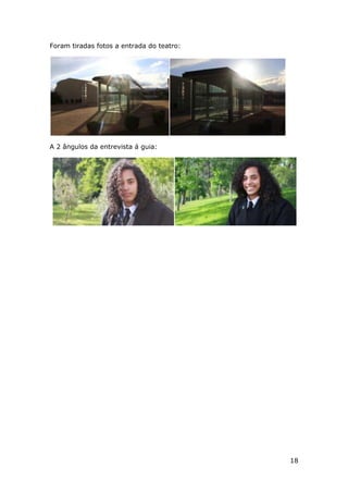 18
Foram tiradas fotos a entrada do teatro:
A 2 ângulos da entrevista á guia:
 