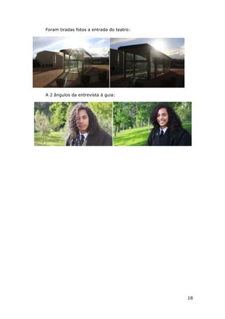 18
Foram tiradas fotos a entrada do teatro:
A 2 ângulos da entrevista á guia:
 