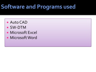  Auto CAD
 SW-DTM
 Microsoft Excel
 MicrosoftWord
 