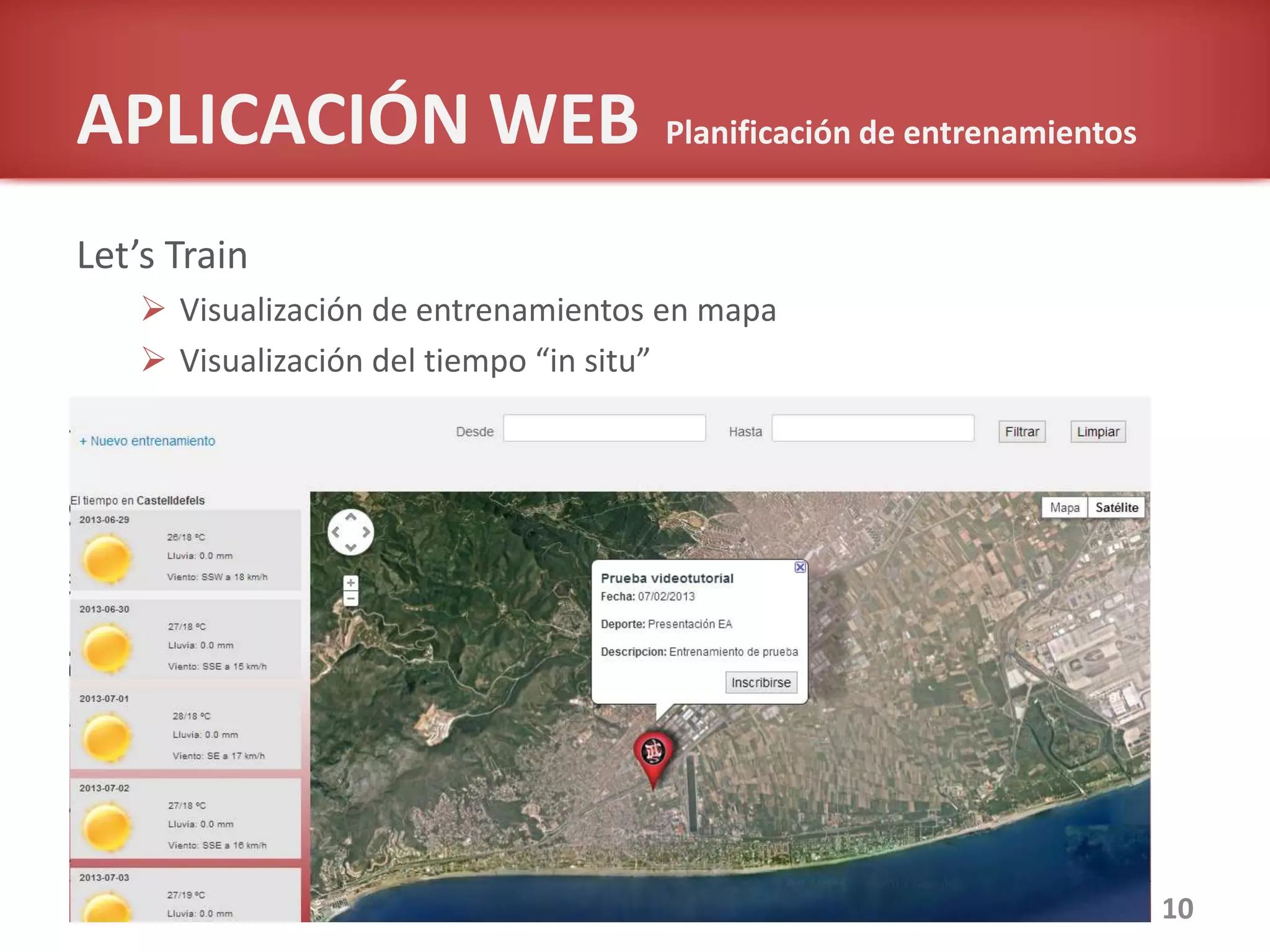 APLICACIÓN WEB Planificación de entrenamientos
Let’s Train
 Visualización de entrenamientos en mapa
 Visualización del tiempo “in situ”
10
 