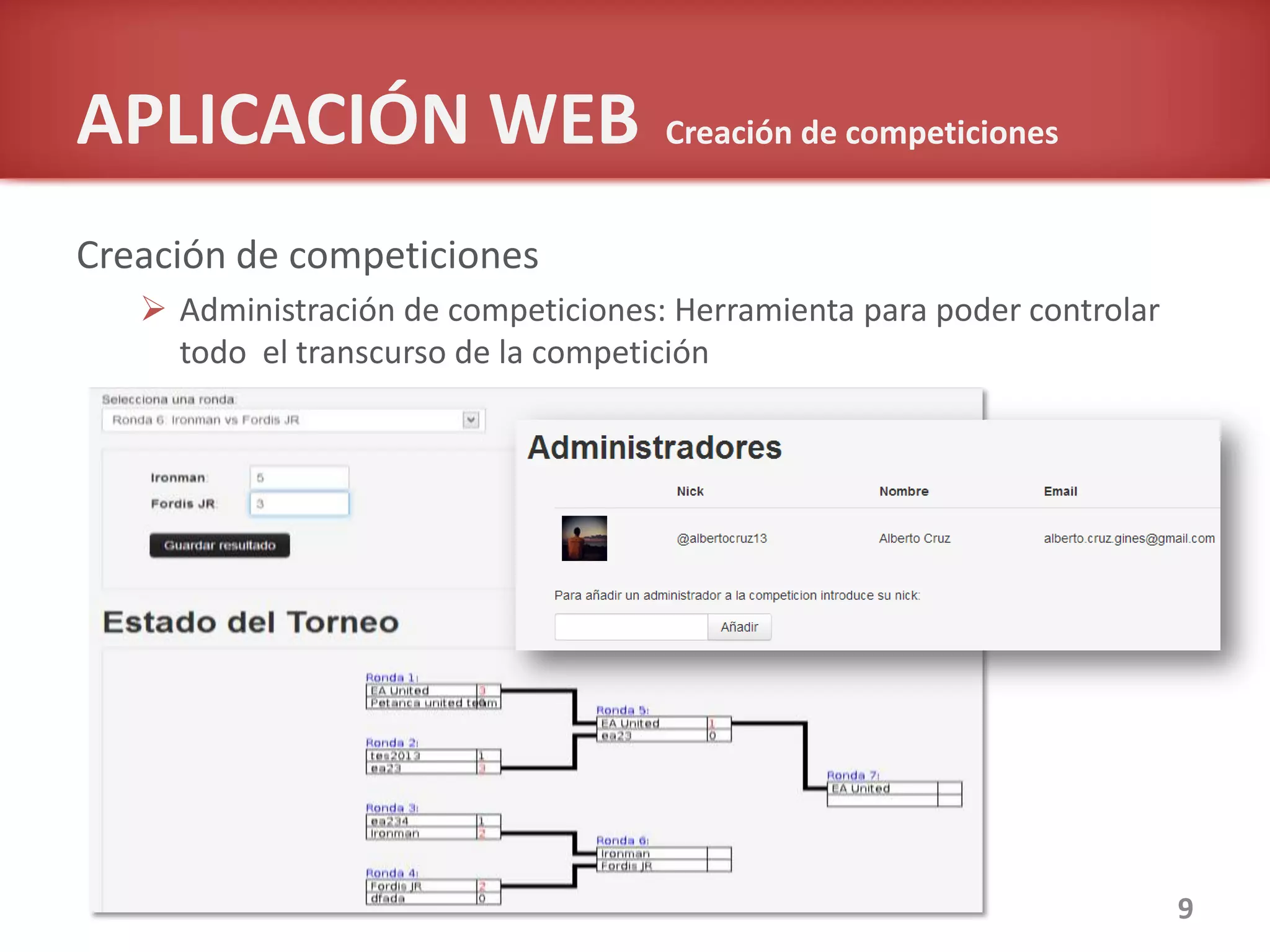 APLICACIÓN WEB Creación de competiciones
Creación de competiciones
 Administración de competiciones: Herramienta para poder controlar
todo el transcurso de la competición
9
 